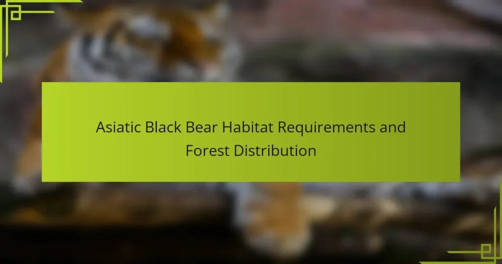 Asiatic Black Bear Habitat Requirements and Forest Distribution