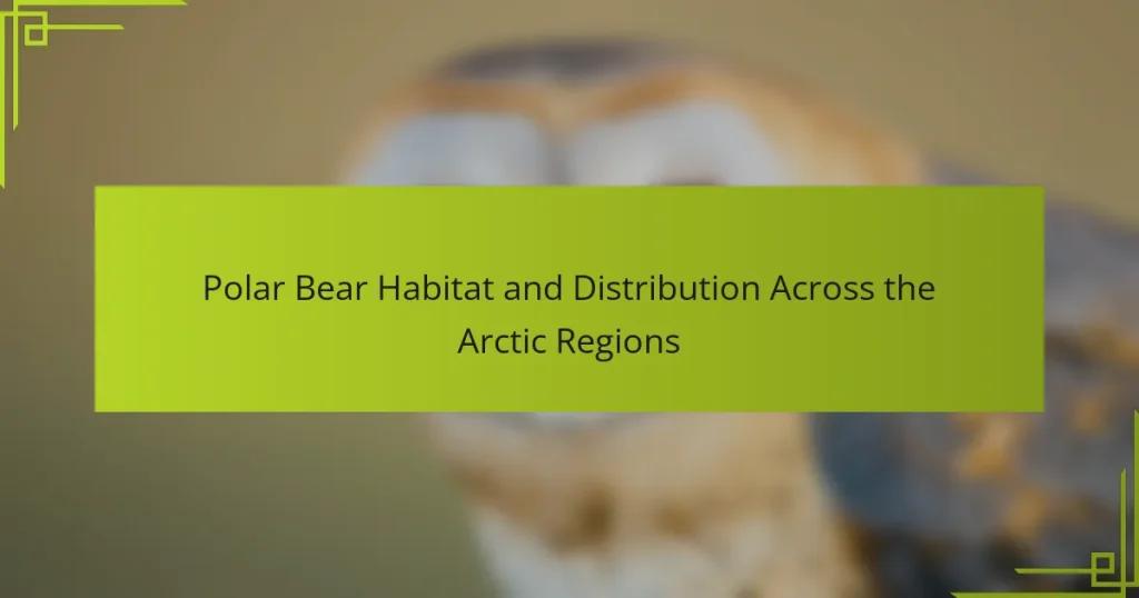 Polar Bear Habitat and Distribution Across the Arctic Regions