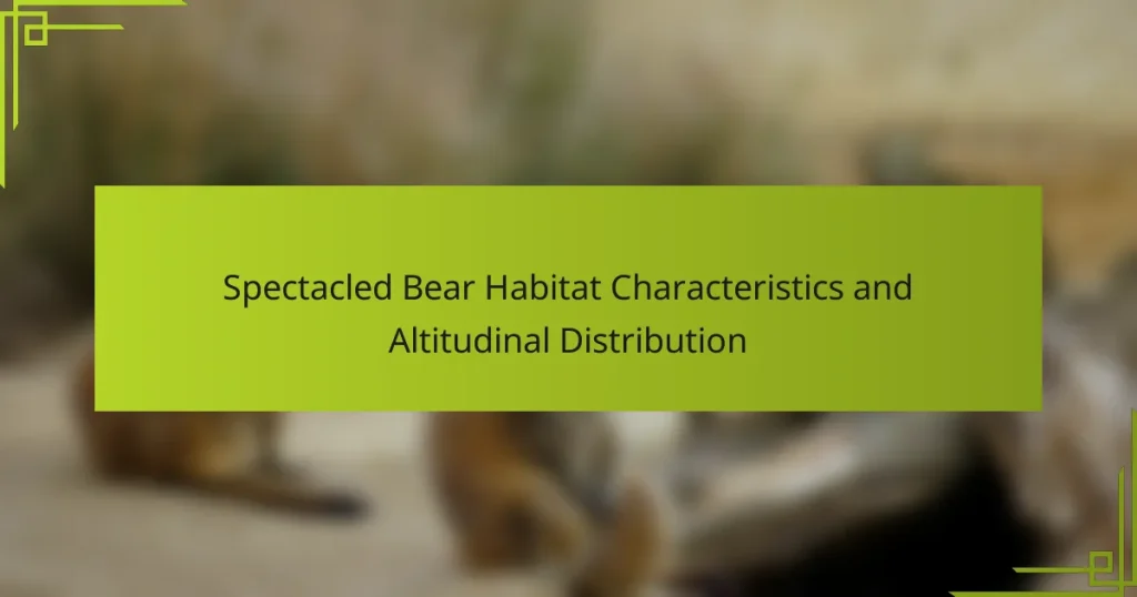 Spectacled Bear Habitat Characteristics and Altitudinal Distribution