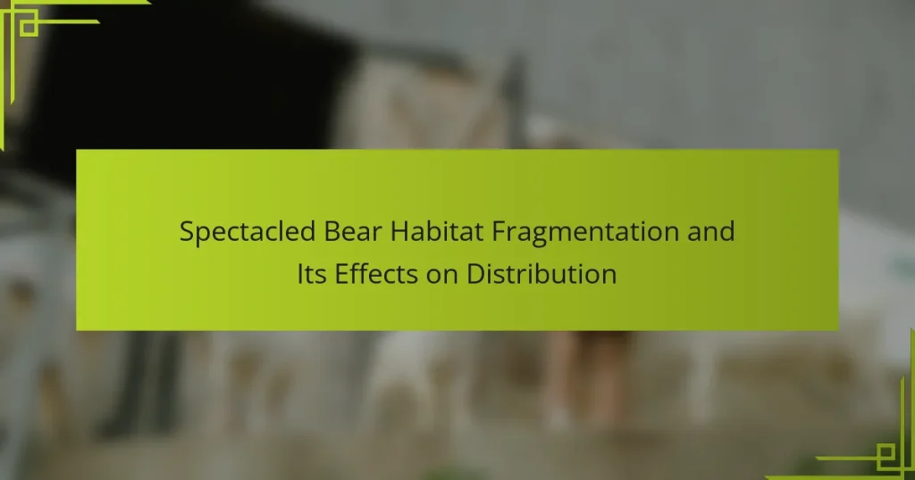 Spectacled Bear Habitat Fragmentation and Its Effects on Distribution