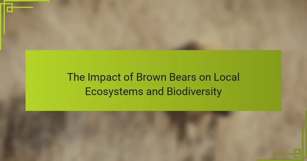 The Impact of Brown Bears on Local Ecosystems and Biodiversity