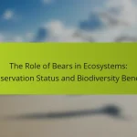 The Role of Bears in Ecosystems: Conservation Status and Biodiversity Benefits