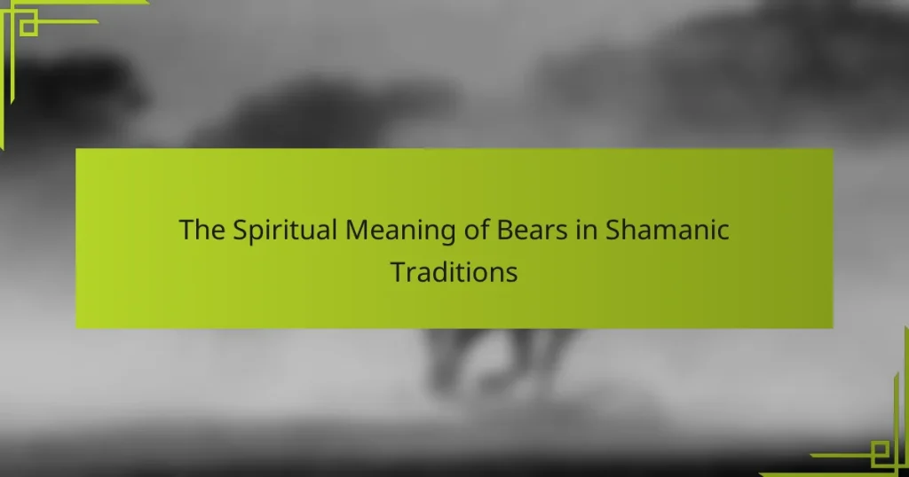 The Spiritual Meaning of Bears in Shamanic Traditions