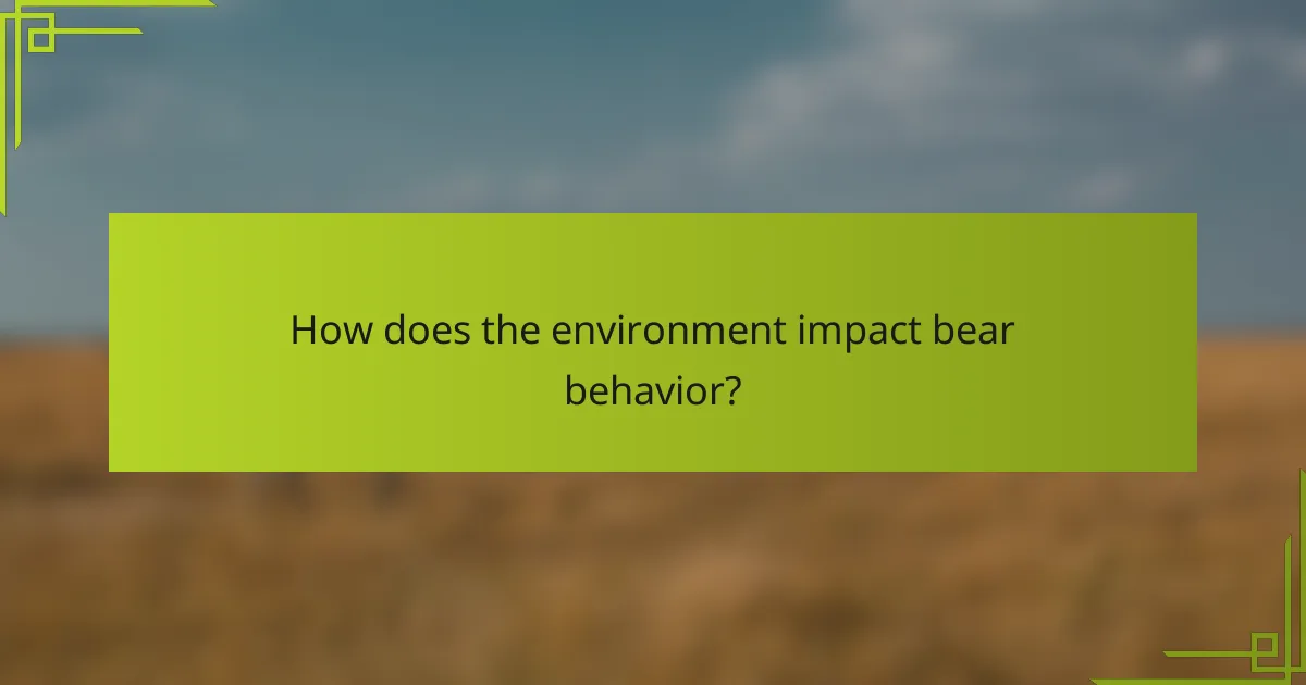 How does the environment impact bear behavior?