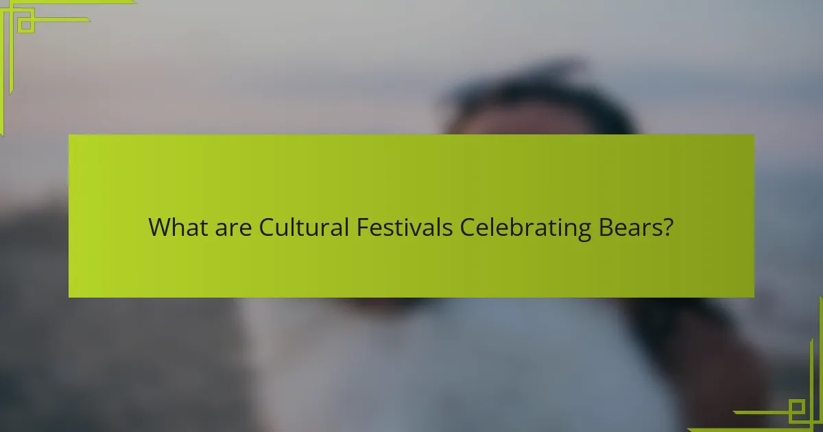 What are Cultural Festivals Celebrating Bears?