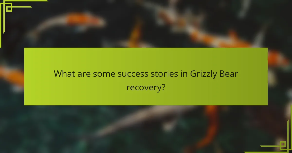 What are some success stories in Grizzly Bear recovery?