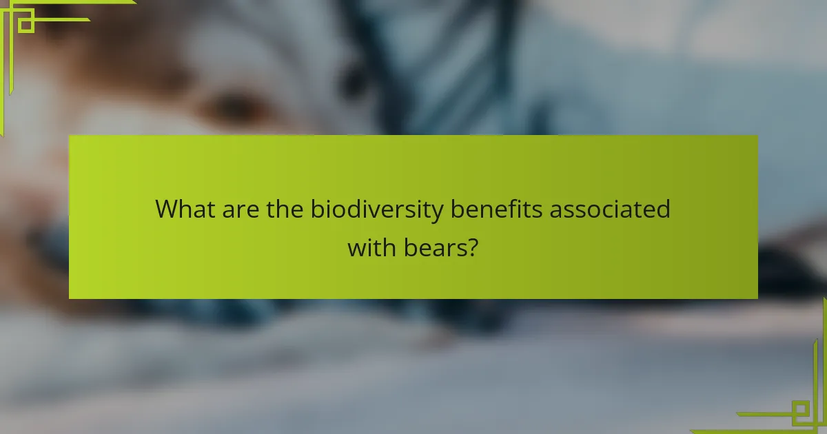 What are the biodiversity benefits associated with bears?