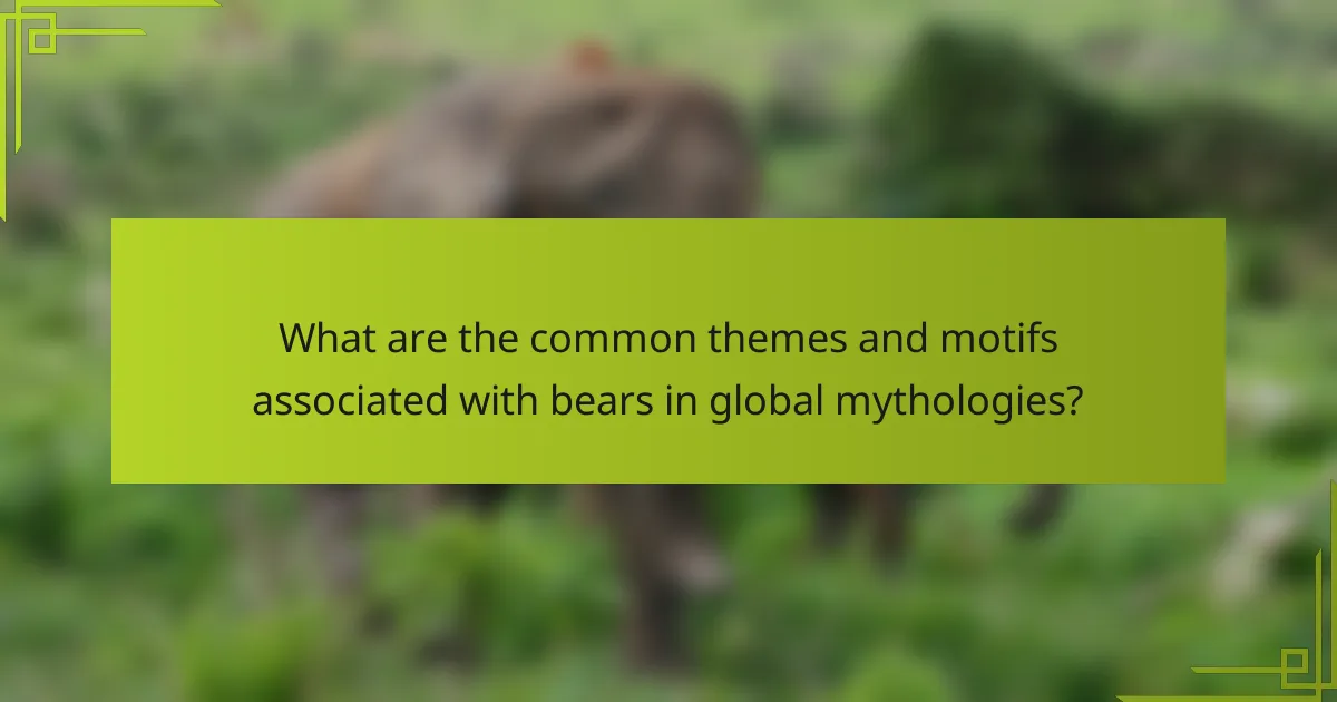 What are the common themes and motifs associated with bears in global mythologies?