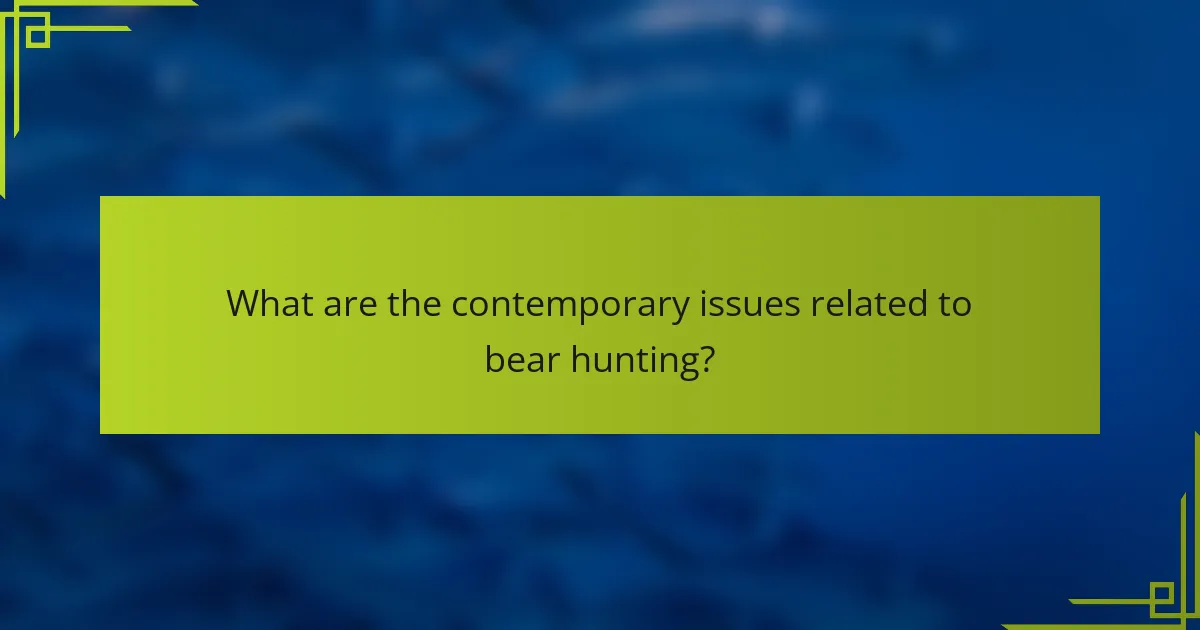 What are the contemporary issues related to bear hunting?