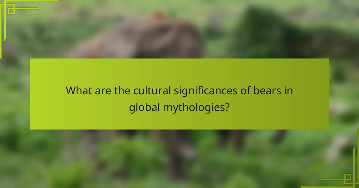 What are the cultural significances of bears in global mythologies?