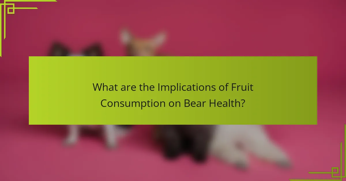 What are the Implications of Fruit Consumption on Bear Health?
