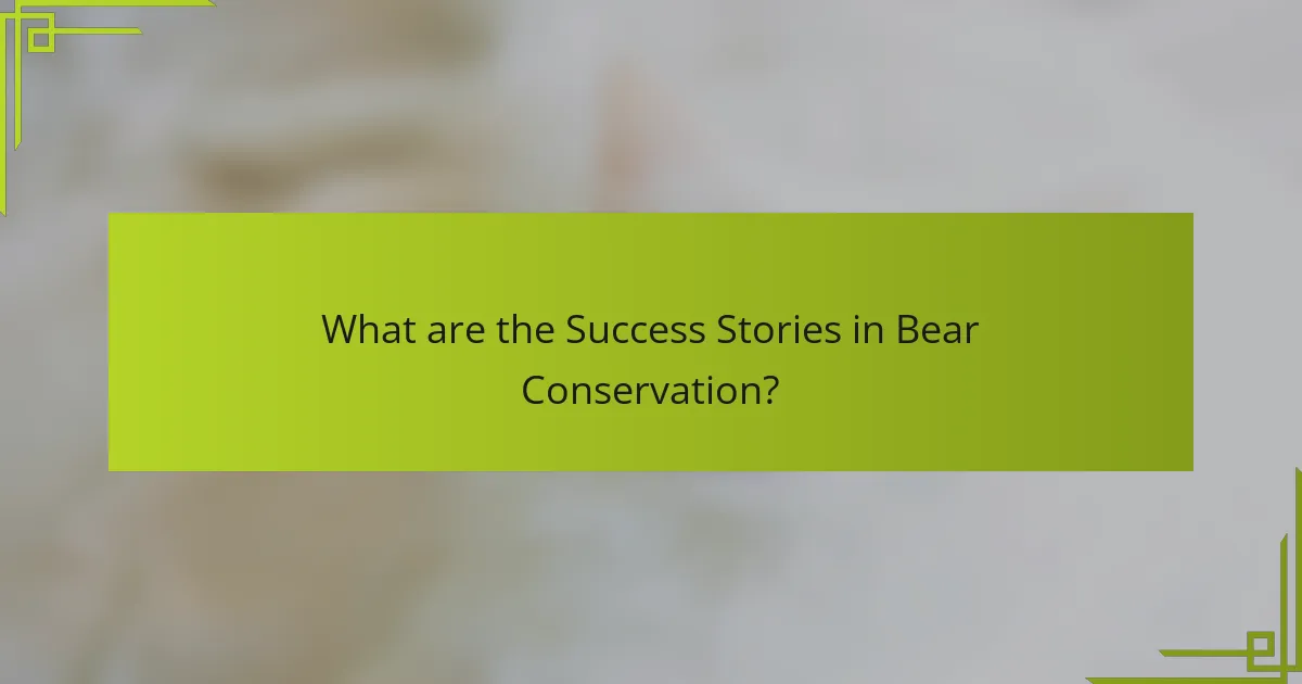 What are the Success Stories in Bear Conservation?