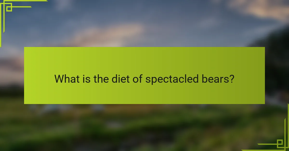 What is the diet of spectacled bears?