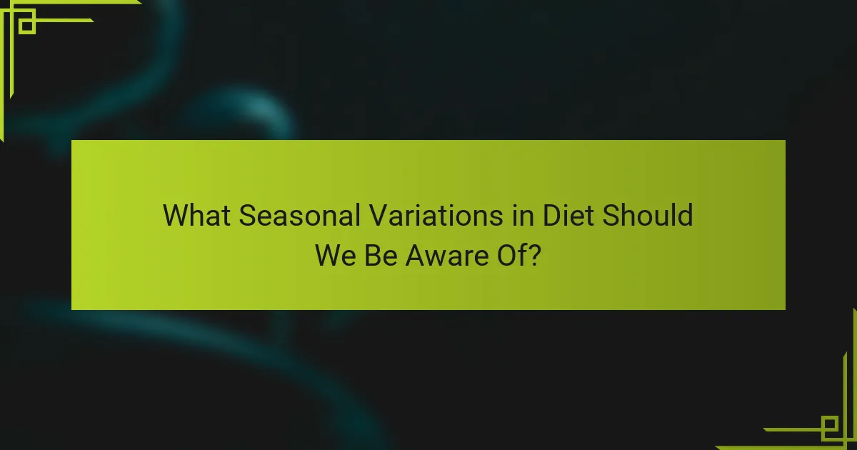 What Seasonal Variations in Diet Should We Be Aware Of?