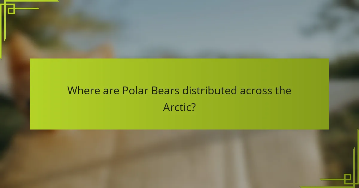 Where are Polar Bears distributed across the Arctic?
